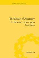 The Study of Anatomy in Britain, 1700-1900 1138664790 Book Cover