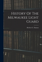 History Of The Milwaukee Light Guard 1018831193 Book Cover