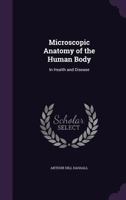 Microscopic Anatomy of the Human Body: In Health and Disease 1357427662 Book Cover