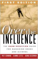 Over the Influence: The Harm Reduction Guide for Managing Drugs and Alcohol