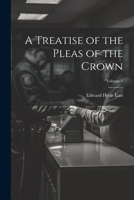 A Treatise of the Pleas of the Crown; Volume 1 1022501283 Book Cover