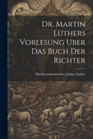 Dr. Martin Luthers Vorlesung Uber Das Buch Der Richter 1022874918 Book Cover