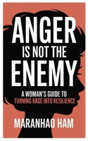 Anger Is Not the Enemy: A Woman’s Guide to Turning Rage into Resilience B0FJ6GRT8W Book Cover