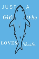 Just A Girl Who Loves Sharks: Book Gifts For Women Men Kids Teens Girls Boys , Fish Notebook,(110 Pages, Lined , 6 x 9) 1712802372 Book Cover