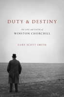 Duty and Destiny: The Life and Faith of Winston Churchill 0802877001 Book Cover