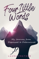 Four Little Words: My Journey from Depressed to Determined B086MHRF1M Book Cover