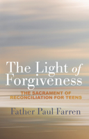 The Light of Forgiveness: The Sacrament of Reconciliation for Teens 1612617581 Book Cover