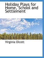Holiday Plays for Home, School and Settlement 0526740744 Book Cover