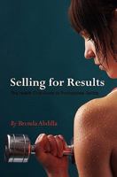 Selling for Results: The Health Club Guide to Professional Selling 1453731857 Book Cover