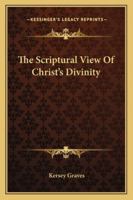 The Scriptural View Of Christ's Divinity 1425300502 Book Cover