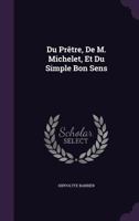 Du Prtre, De M. Michelet, Et Du Simple Bon Sens 1357109814 Book Cover