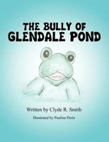 The Bully of Glendale Pond 1462677959 Book Cover