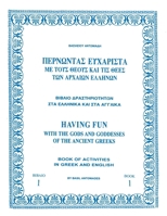 Having Fun with the Gods and Goddesses of the Ancient Greeks 0615246613 Book Cover