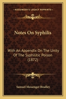 Notes On Syphilis: With An Appendix On The Unity Of The Syphilitic Poison 1437036090 Book Cover