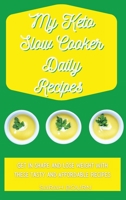 My Keto Slow Cooker Daily Recipes: Get in Shape and Lose Weight with These Tasty and Affordable Recipes 1803421487 Book Cover