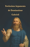 Fortissima Argumenta de Dominatione Gabrieli: Dux denominationis Gabrielianae tibi seligit viginti unum versus Coranicos. (Firas Al Moneer latin books Collection) (Latin Edition) B0F6YT4R5W Book Cover