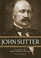 John Sutter: A Life on the North American Frontier 0806139293 Book Cover