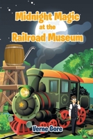 Midnight Magic at the Railroad Museum 1098048059 Book Cover