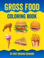 Gross Food Coloring Book: Fast Food Coloring Book Kawaii Coloring Book For Kids and Junk Food Coloring Book For Kids B09T39P4ML Book Cover