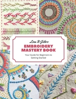 Embroidery Mastery Book: Your Guide for Beginners to Getting Started B0CFZ9S4QJ Book Cover