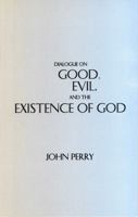 Dialogue on Good, Evil, and the Existence of God 087220460X Book Cover