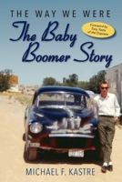 The Way We Were - The Baby Boomer Story 1735652741 Book Cover