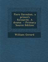 Piers Gaveston, a Prince's Favourite. a Drama 1289893071 Book Cover