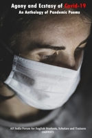 Agony and Ecstasy of Covid-19: An Anthology of Pandemic Poems B08W3H4M4R Book Cover