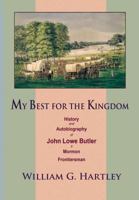 My Best for the Kingdom: History and Autobiography of John Lowe Butler, a Mormon Frontiersman 1562362127 Book Cover