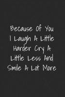 Because Of You I Laugh A Little Harder Cry A Little Less And Smile A Lot More: Blank Lined Best Friend Journal For Women 1707987963 Book Cover