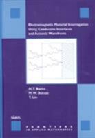 Electromagnetic Material Interrogation Using Conductive Interfaces and Acoustic Wavefronts (Frontiers in Applied Mathematics) (Frontiers in Applied Mathematics) 0898714591 Book Cover