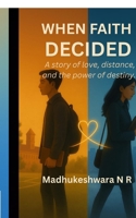 When Faith Decided: A story of love, distance, and the power of destiny. B0FY5CFFLP Book Cover