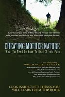 Cheating Mother Nature: What You Need to Know to Beat Chronic Pain 1461128471 Book Cover