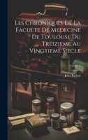 Les Chroniques De La Faculte De Medecine De Toulouse Du Treizieme Au Vingtieme Siecle; Volume 2 1020726458 Book Cover