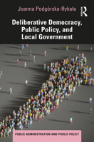 Deliberative Democracy, Public Policy, and Local Government (Public Administration and Public Policy) 1032670762 Book Cover