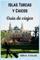 Islas Turcas y Caicos Guía de viajes: Guía de viaje completa para turistas y nuevos visitantes B0FR59Z1MT Book Cover