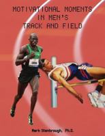Motivational Moments in Men's Track and Field 0989433811 Book Cover