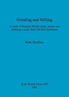 Grinding and Milling: A Study of Romano-British Rotary Querns and Millstones Made from Old Red Sandstone 1841719382 Book Cover