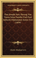 Don Joseph Nasi, Herzog Von Naxos, Seine Familie Und Zwei J�dische Diplomaten Seiner Zeit. 1016984804 Book Cover