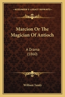 Marcion; or, The Magician of Antioch 1018931503 Book Cover
