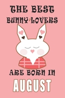 The best Bunny Lovers are born in August journal: A Journal Gift for Bunny Lovers, Lined Journal for a Funny Birthday Gift for Girls, 6*9 Lined Diary Notebook, Journal or Planner and Gift with 120 pag 1671270002 Book Cover