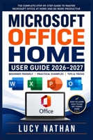 MICROSOFT OFFICE HOME USER GUIDE 2026–2027: A Complete Beginner-to-Advanced Handbook for Setting Up Windows and Mac Productivity Apps, Managing ... Smarter, and Solving Everyday Computer Tasks B0HH3T8Y3F Book Cover