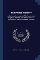 The Palace of Minos: A Comparative Account of the Successive Stages of the Early Cretan Civilization as Illustrated by the Discoveries at Knossos 1376841975 Book Cover