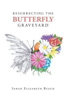 Resurrecting the Butterfly Graveyard B0C4ZPZ545 Book Cover
