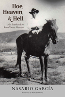 Hoe, Heaven, and Hell: My Boyhood in Rural New Mexico 082635565X Book Cover