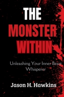 THE MONSTER WITHIN: Unleashing Your Inner Beast Whisperer B0CKS761XH Book Cover