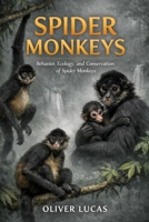 SPIDER MONKEYS: Behavior, Ecology, and Conservation of Spider Monkeys B0GHX78VCZ Book Cover