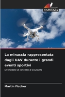 La minaccia rappresentata dagli UAV durante i grandi eventi sportivi (Italian Edition) 6200737754 Book Cover