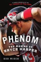 Phenom: The Making of Bryce Harper 1250032024 Book Cover