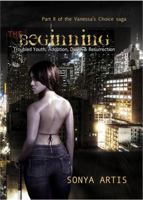 "The Beginning: " Troubled Youth, Adoption, Death & Resurrection 0615622666 Book Cover